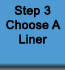 Step 3 - Choose A Liner