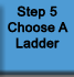 Step 5 - Choose A Ladder