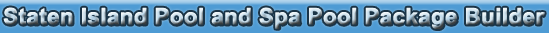Staten Island Pool and Spa Pool Package Builder