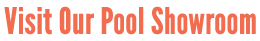 Visit Our Pool Showroom